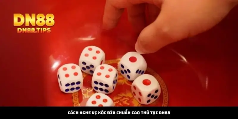 Cách Nghe Vị Xóc Đĩa Chuẩn Cao Thủ Tại DN88