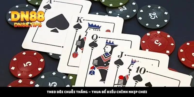 Theo Dõi Chuỗi Thắng – Thua Để Điều Chỉnh Nhịp Chơi
